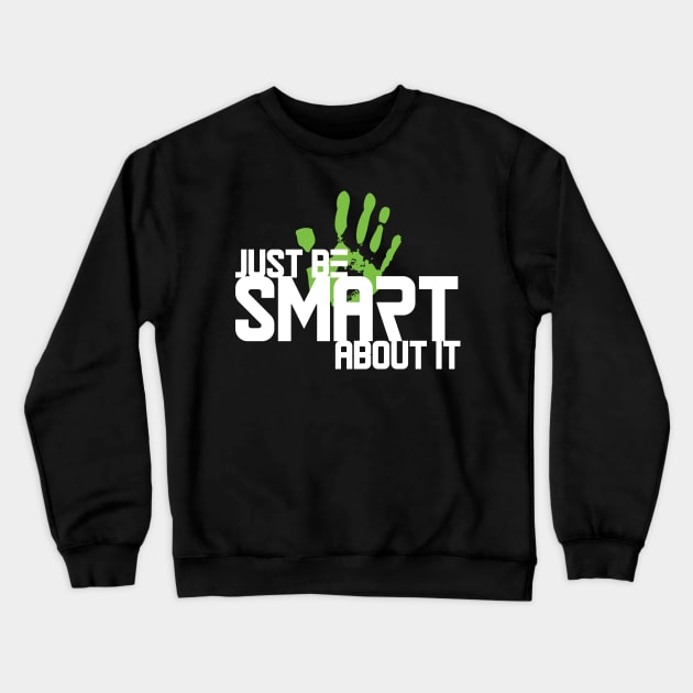 Just Be Smart About It Crewneck Sweatshirt by tugboats